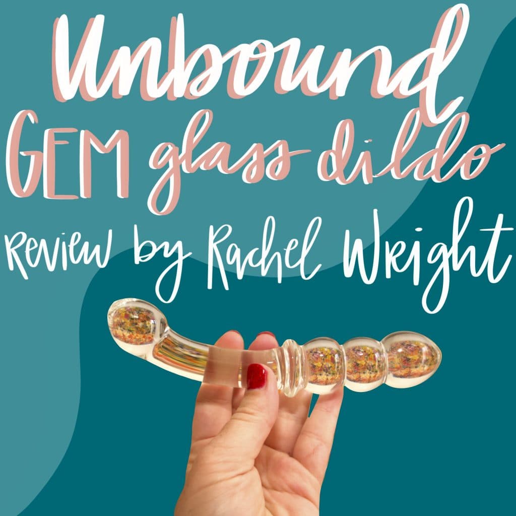 Unbound GEM glass dildo review rachel wright