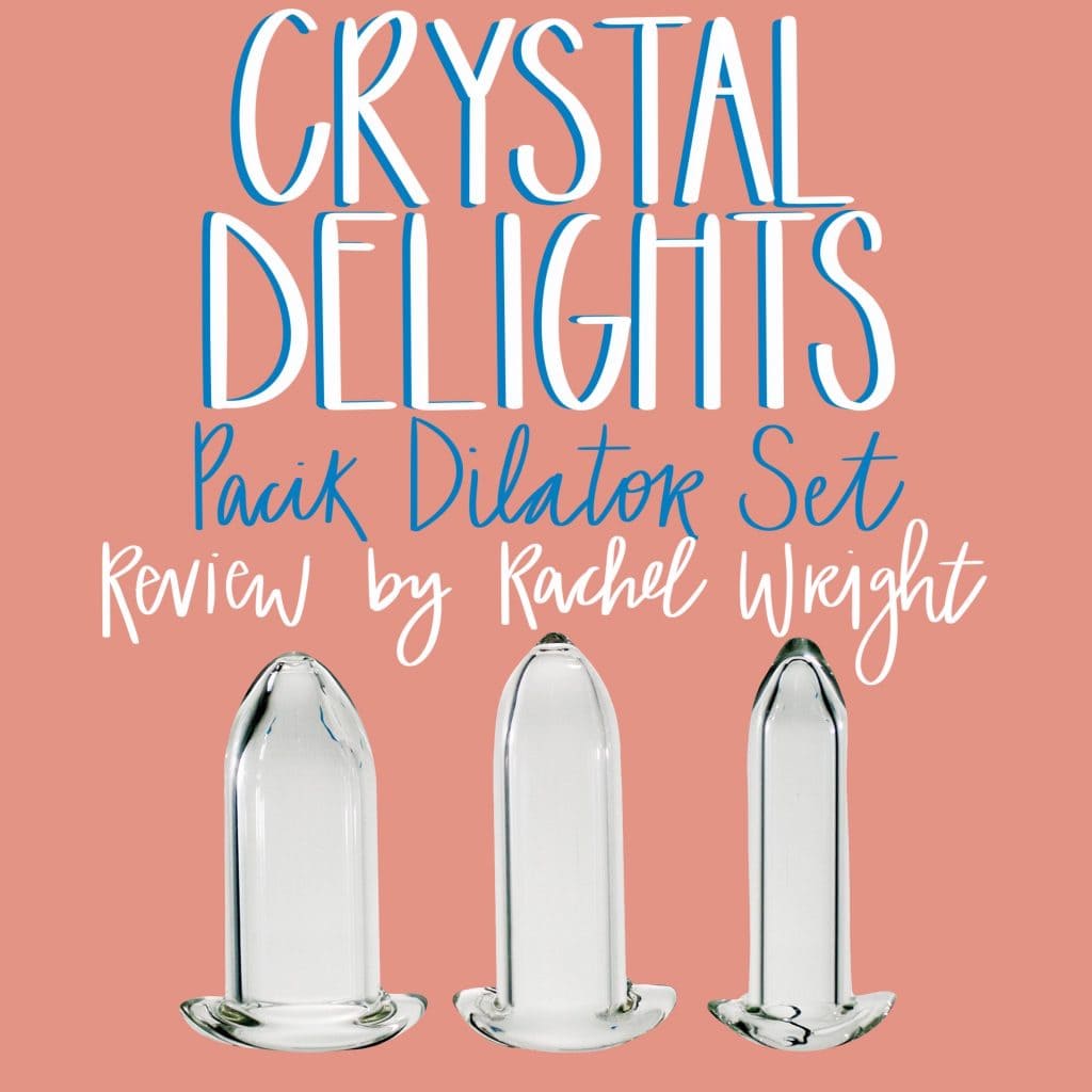 Crystal Delights Pacik Dilator Set Review Rachel Wright Crystal Delights Pacik Dilator Set Review Rachel Wright