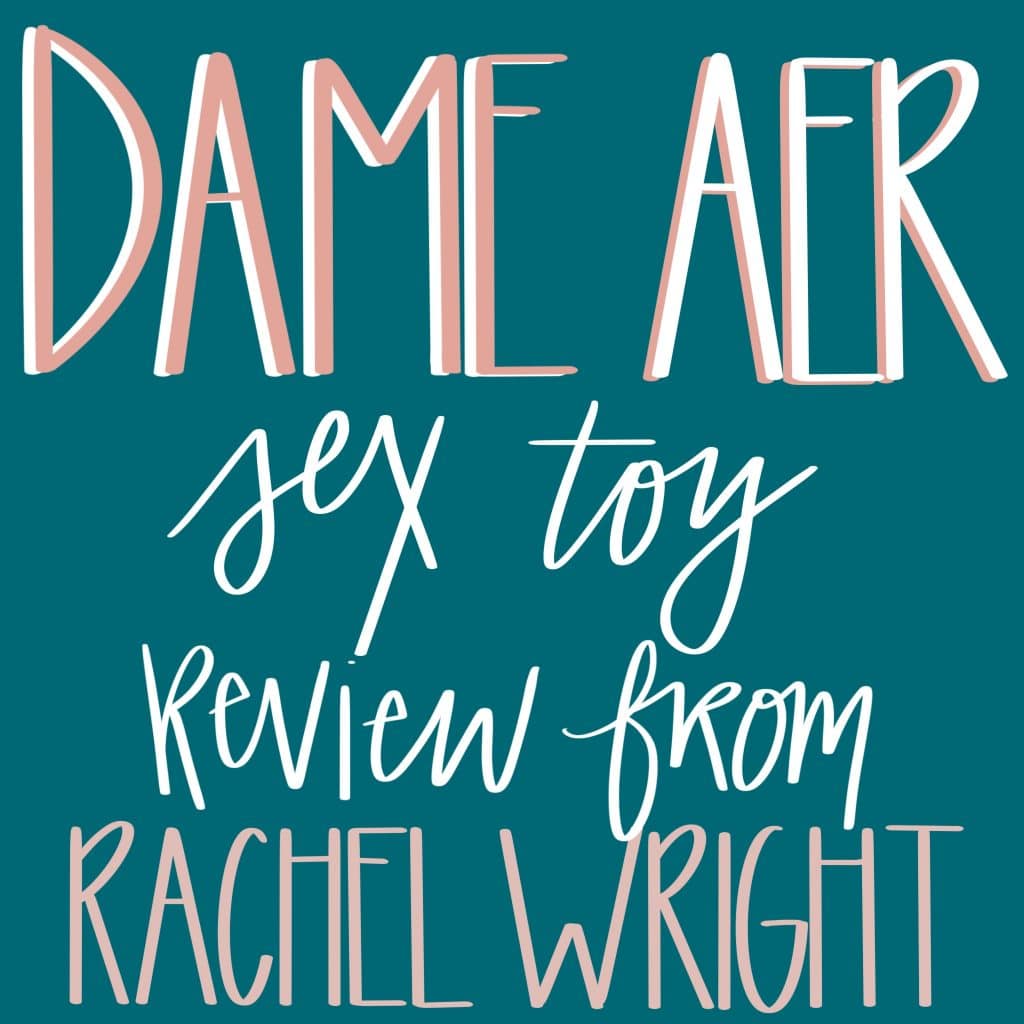 Dame Aer Sex Toy Review Blog dame aer sex toy review
