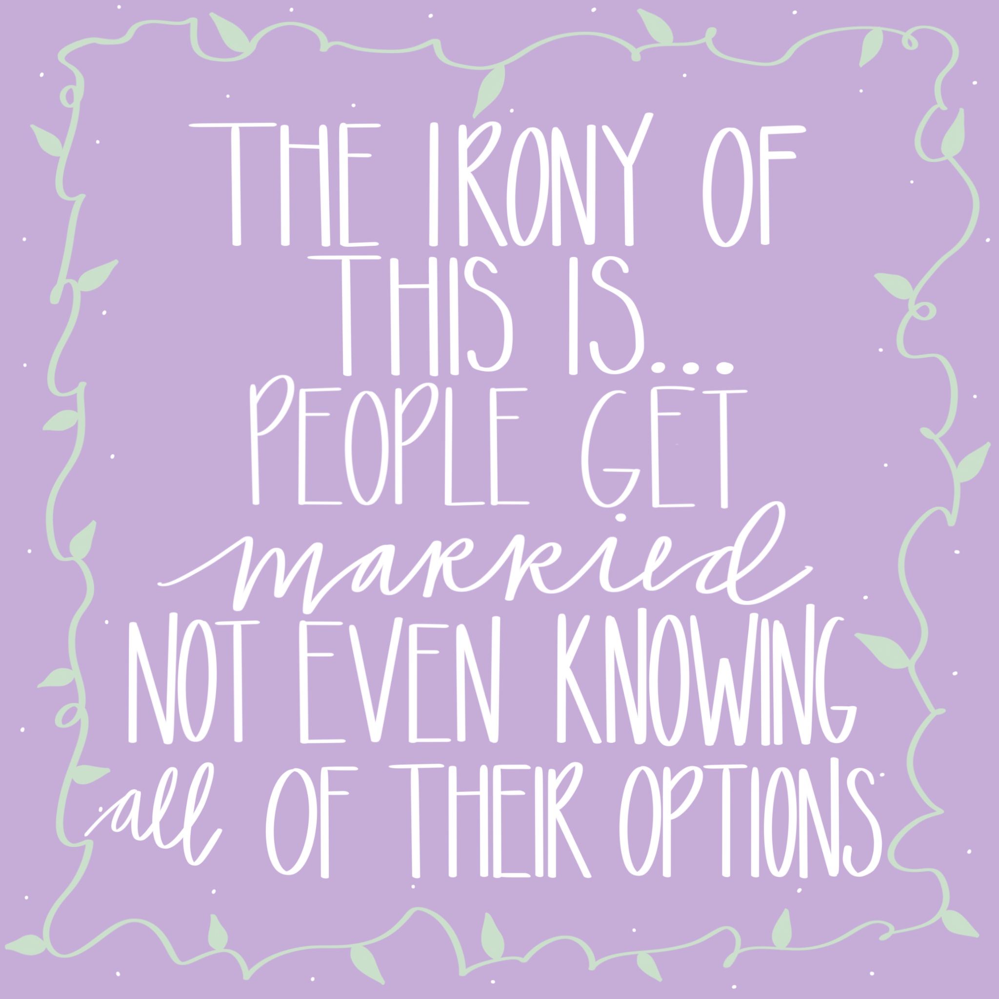 Why You Probably Shouldn't Learn About Love From Disney Princesses - Quote: Light Purple Background: The irony of this is.. people get married not even knowing all of their options. Relationship Myths Busted