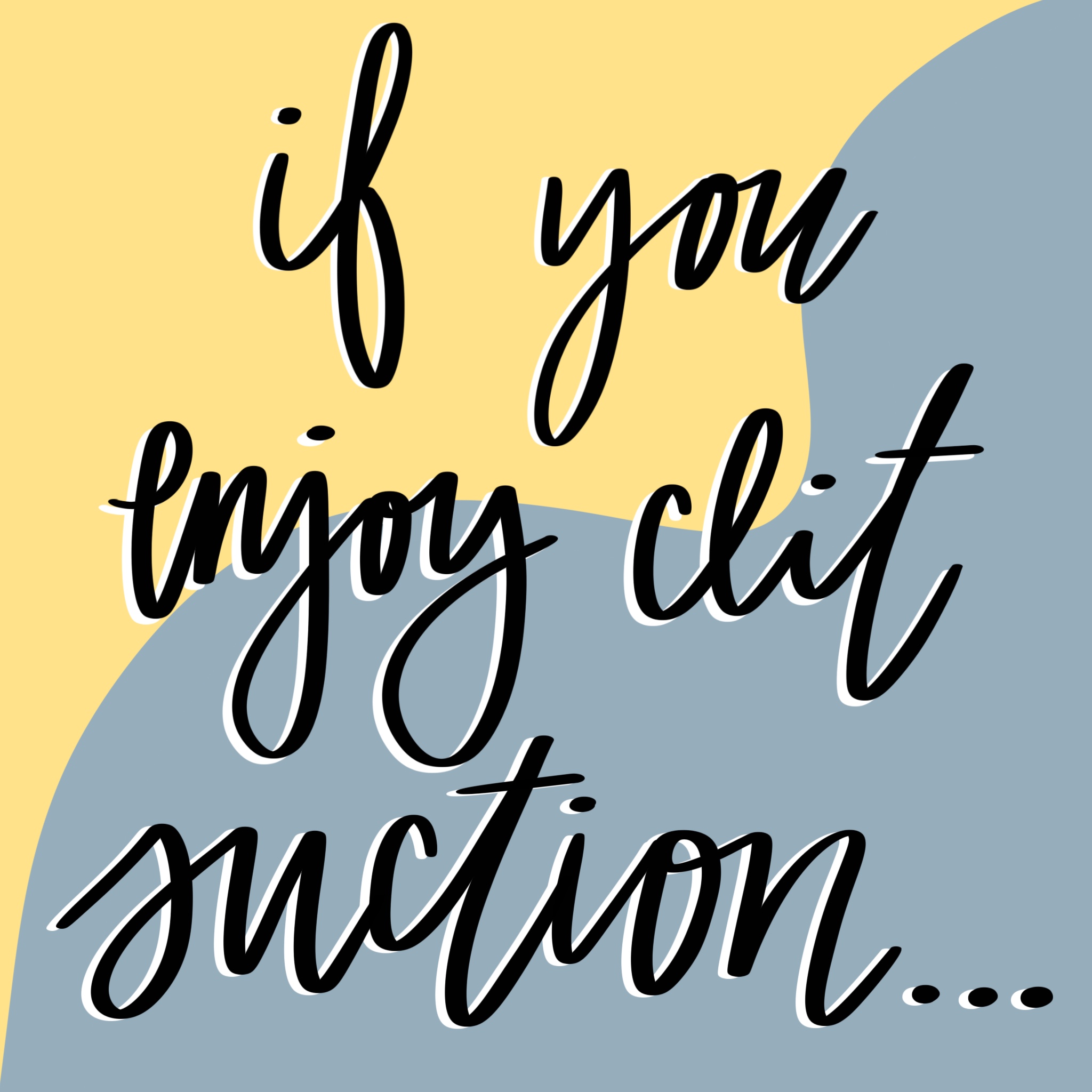 Subheading "If you enjoy clit suction.." drawn over a gray and yellow