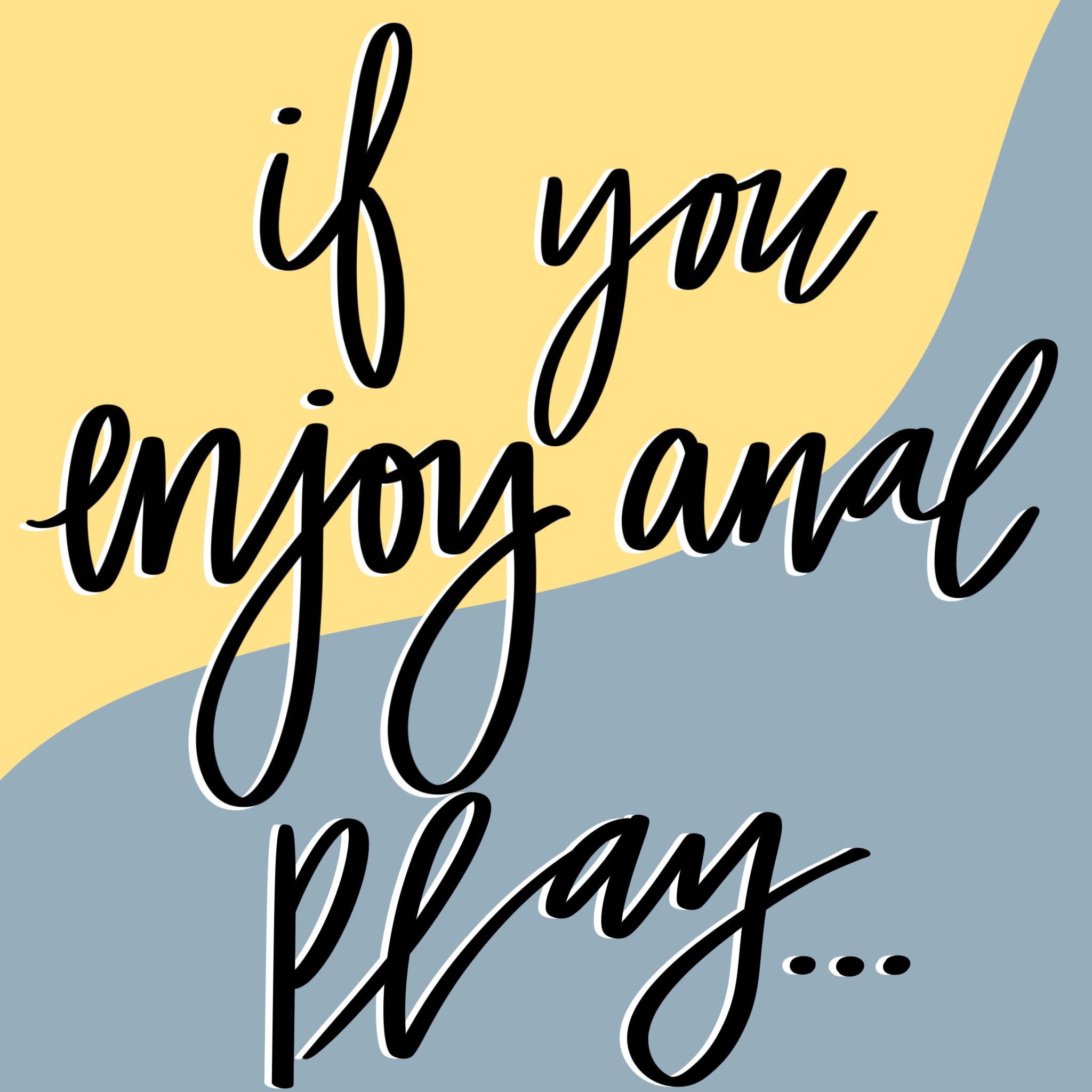 Subheading "If you enjoy anal play.." drawn over a gray and yellow