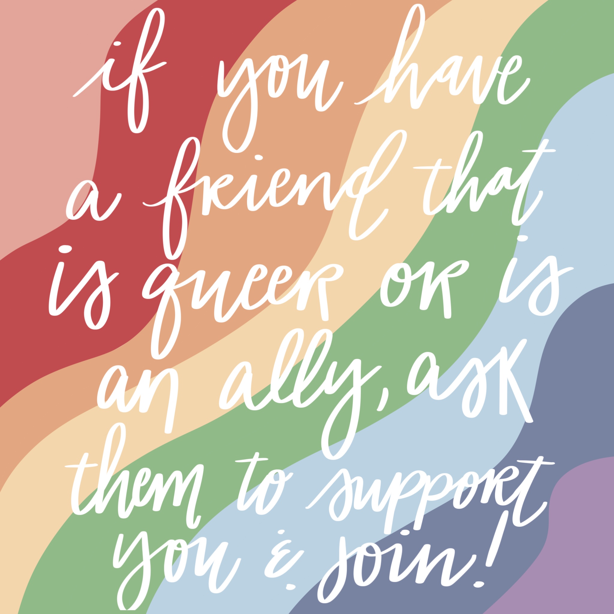 the phrase if you have a friend that is queer or is an ally, ask them to support you and join drawn in white against a rainbow background