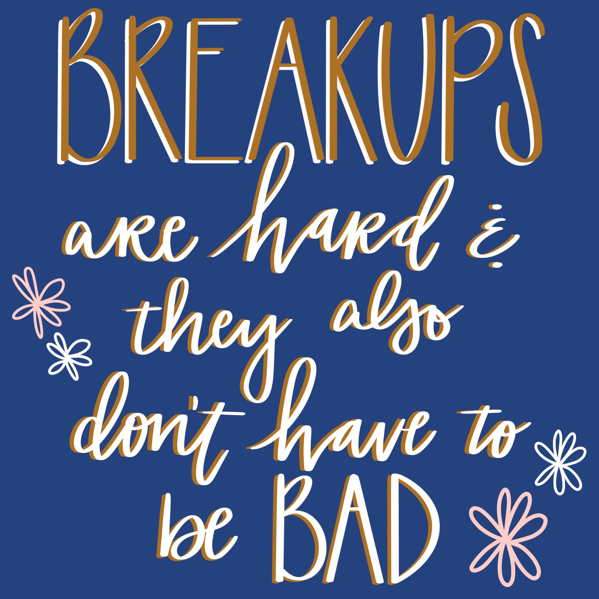 phrase breakups are hard and they also don't have to be bad drawn againt a blue background with drawn daisies
How To Have A Healthy Breakup
