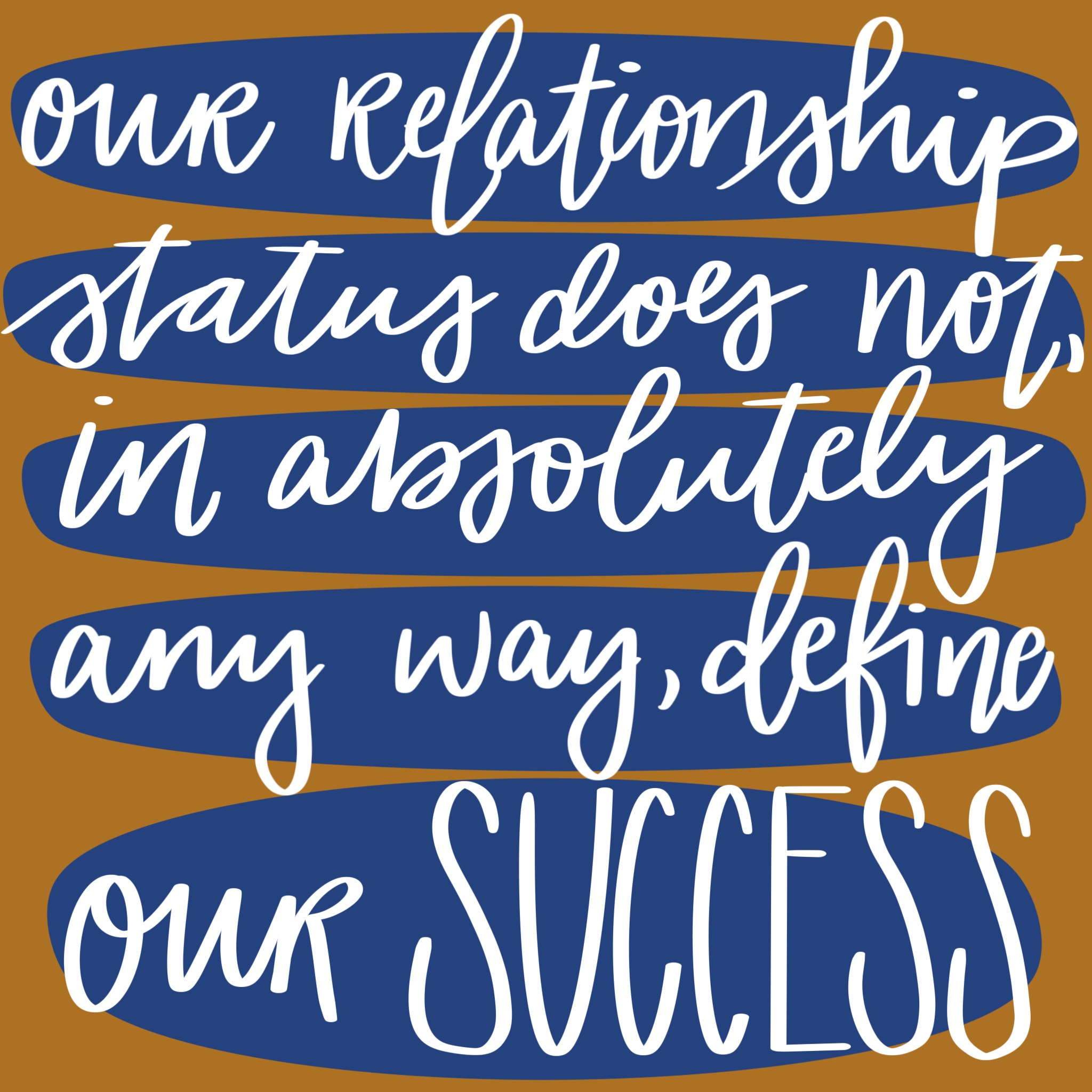 phrase our relationship status does not in absoluetly any way define our success drawn in white over dark blue ovals which are drawn against a golden brown background
How To Have A Healthy Breakup