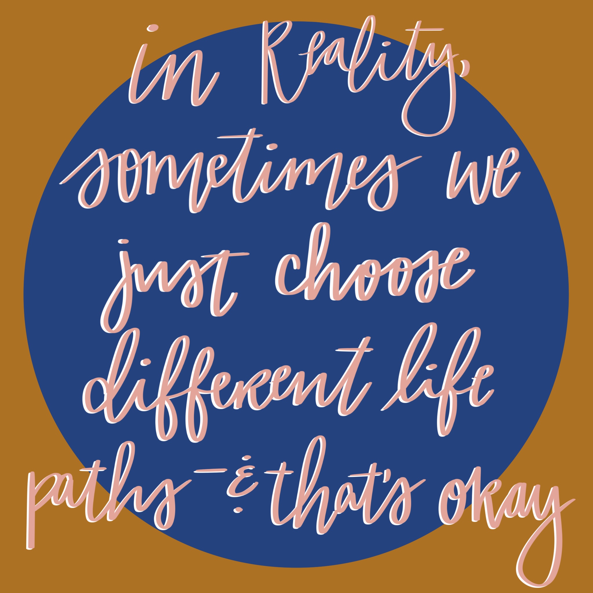 the phrase in reality sometimes we just choose differant life paths and thats okay drawn in pink with white highlights against a gold brown background with a large dark blue circle behind the words
How To Have A Healthy Breakup