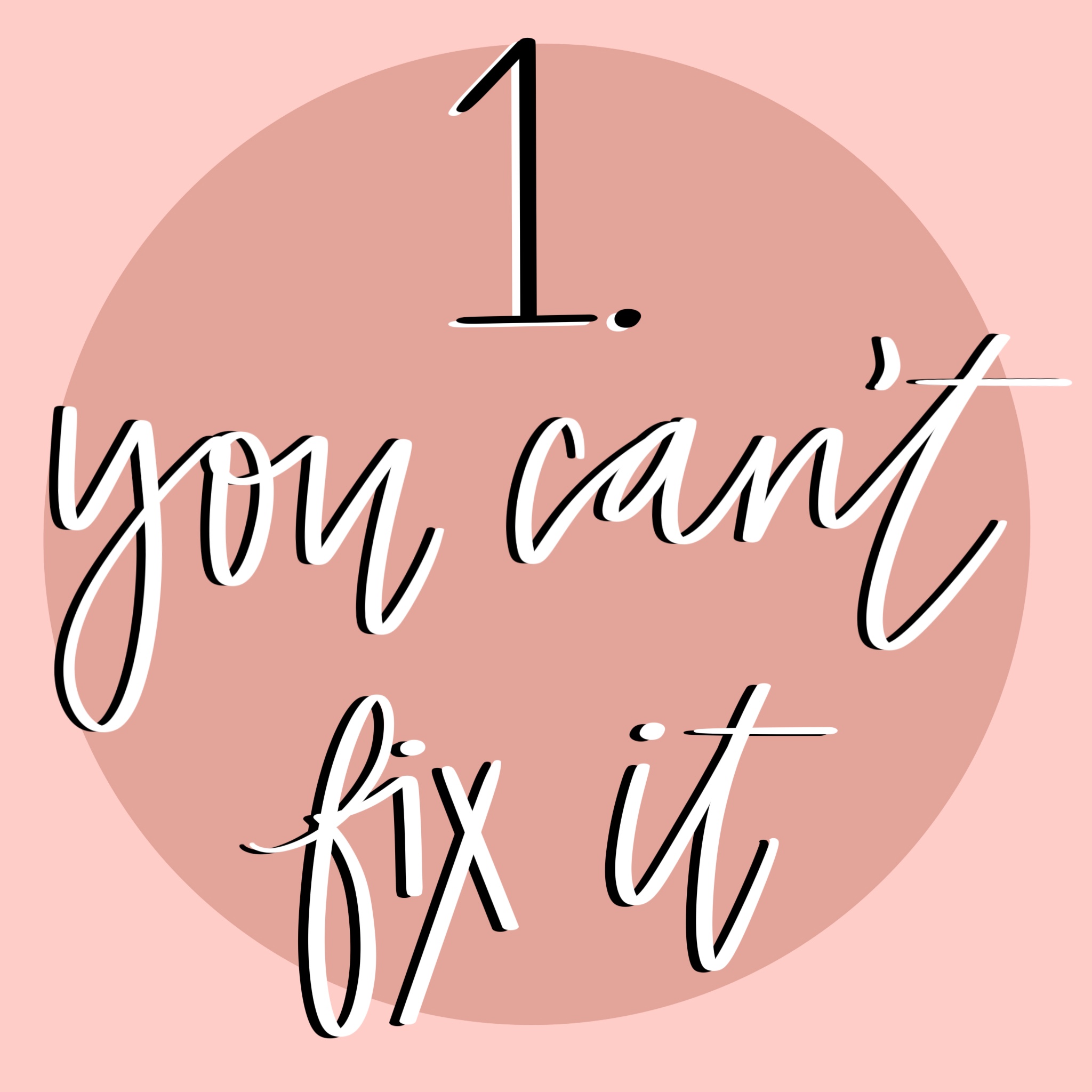 drawn number one with phrase you can't fix it drawn over a dark pink circle against a lighter pink background