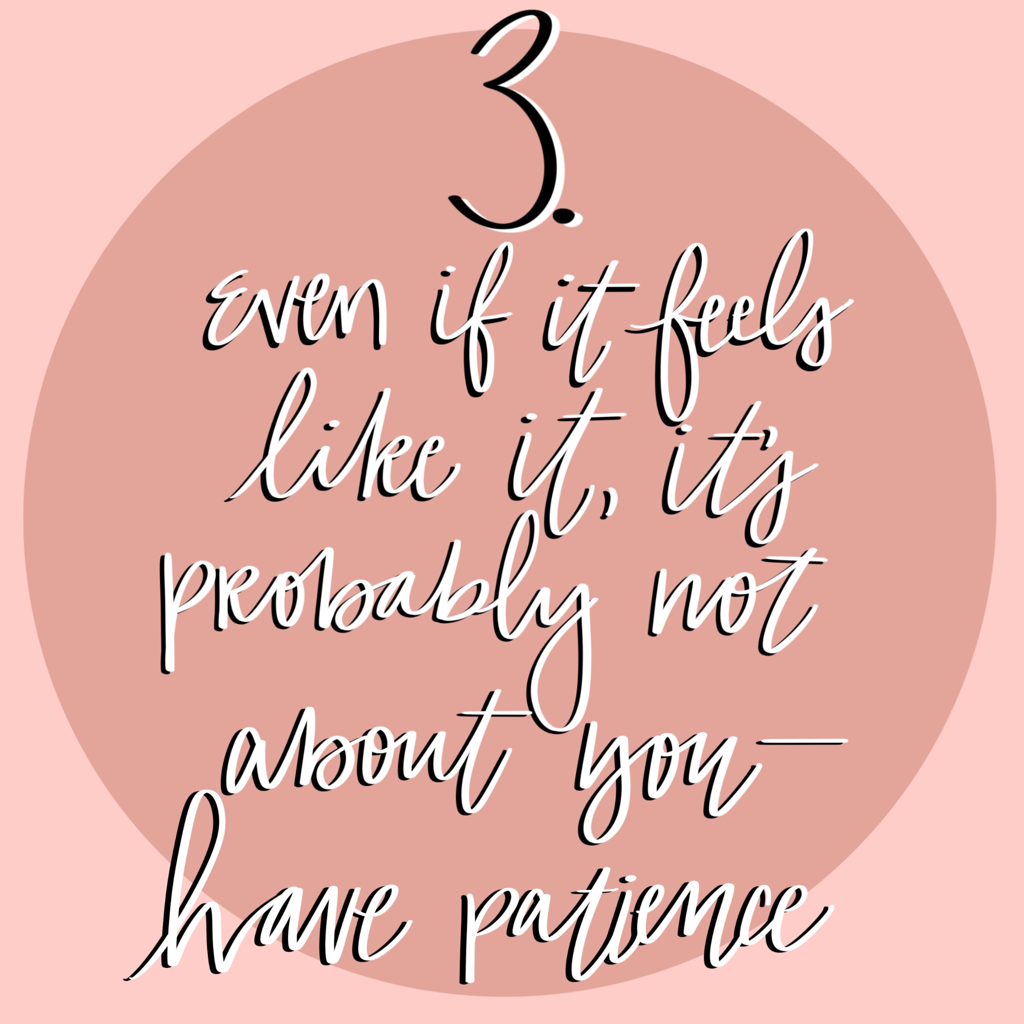 drawn number three with phrase even if it feels like it, its probably not about you, have patience drawn over a dark pink circle against a lighter pink background
