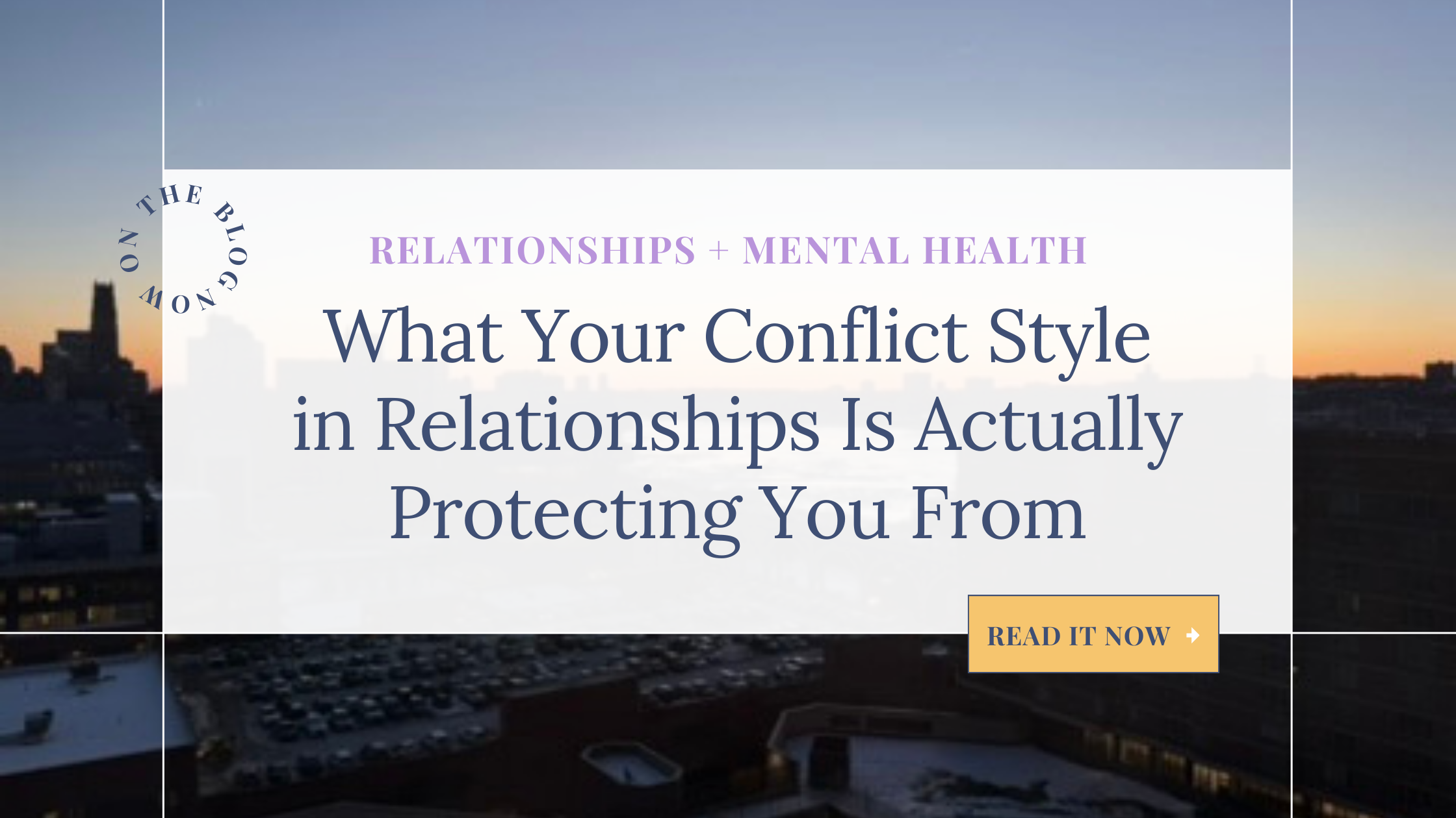 Relationships and Mental Health Blog Banner What your conflict style is actually protecting you from, explained by therapist Rachel Wright